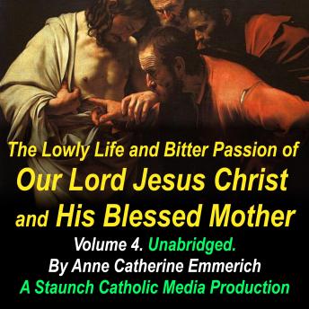 The Lowly Life and Bitter Passion of Our Lord Jesus Christ and His Blessed Mother: Together with the Mysteries of the Old Testament from the Visions of Blessed Anne Catherine Emmerich