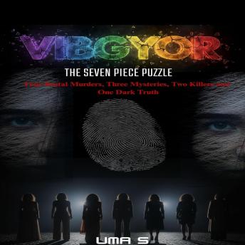 VIBGYOR THE SEVEN PIECE PUZZLE: Four Brutal Murders, Three Mysteries, Two Killers and One Dark Truth