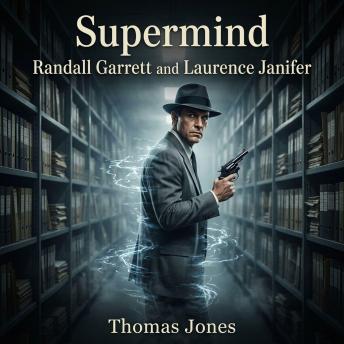 Supermind: A pulse-pounding Science Fiction thriller of telepathic espionage, psionic mystery, and deep-state conspiracy.
