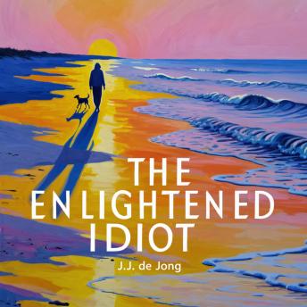 The Enlightened Idiot: Guidelines for Fundamental Personal Development through Spirituality and Self-inquiry