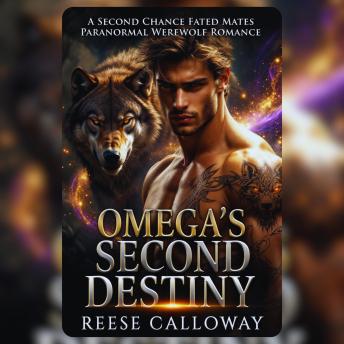 Omega's Second Destiny: A Second Chance Fated Mates Paranormal Werewolf Romance