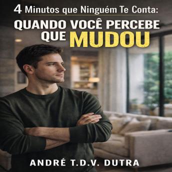 [Portuguese] - 4 Minutos que Ninguém Te Conta Quando Você Percebe Que Mudou