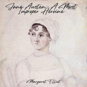 Jane Austen: A Most Improper Heroine