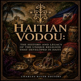 Haitian Vodou: The History and Legacy of the Unique Religion that Developed in Haiti