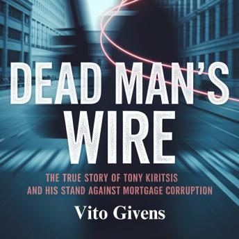 Dead Man's Wire: The True Story of Tony Kiritsis and His Stand Against Mortgage Corruption