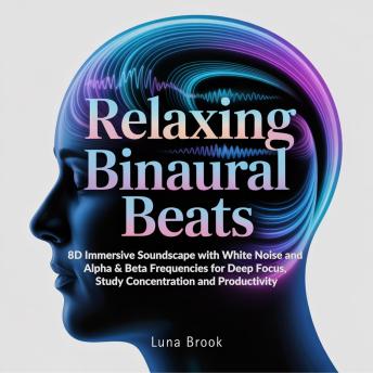 Relaxing Binaural Beats: 8D Immersive Soundscape with White Noise and Alpha & Beta Frequencies for Deep Focus, Study Concentration and Productivity