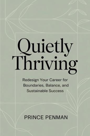 Quietly Thriving:: Redesign Your Career for Boundaries, Balance, and Sustainable Success