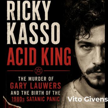 Ricky Kasso Acid King: The Murder of Gary Lauwers and the Birth of the 1980s Satanic Panic