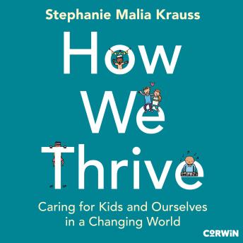 How We Thrive: Caring for Kids and Ourselves in a Changing World