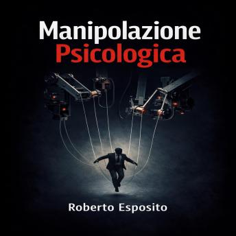 [Italian] - Manipolazione Psicologica: Decodifica e Dominio delle Dinamiche Interpersonali