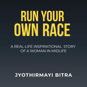Run Your Own Race: A Real-Life Inspirational Story of a Woman in Midlife