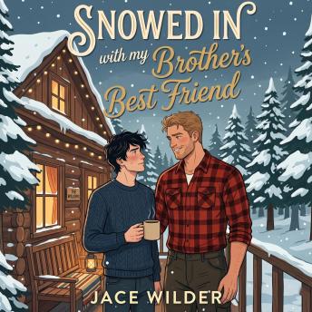 Snowed In with my Brother's Best Friend: An M/M Fake Dating Winter Romance