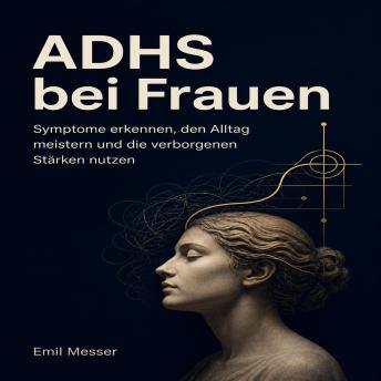 [German] - ADHS bei Frauen: Symptome erkennen, den Alltag meistern und die verborgenen Stärken nutzen