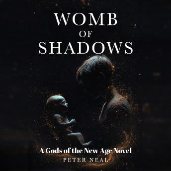 Womb of Shadows: Gods of the New Age, Book One