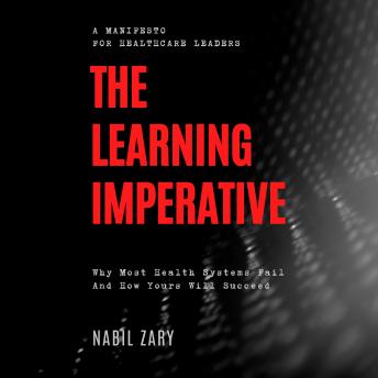 The Learning Imperative: Why Most Health Systems Fail and How Yours Will Succeed