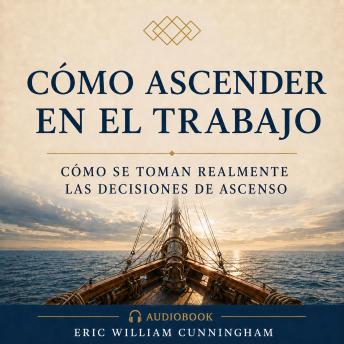 [Spanish] - Cómo Ascender en el Trabajo: Cómo se toman realmente las decisiones de ascenso