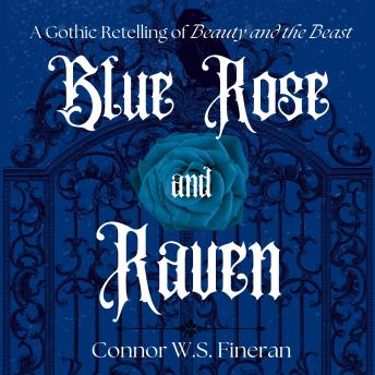 Blue Rose and Raven: A Gothic Retelling of Beauty and the Beast