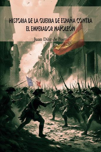 [Spanish] - Historia de la guerra de España contra el Emperador Napoleón