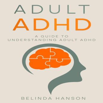 Adult ADHD: A Guide to Understanding Adult ADHD