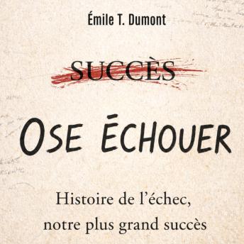[French] - OSE ÉCHOUER: Histoire de l’échec, notre plus grand succès
