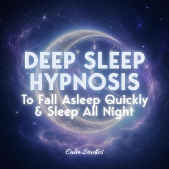 Deep Sleep Hypnosis to Fall Asleep Quickly & Sleep All Night