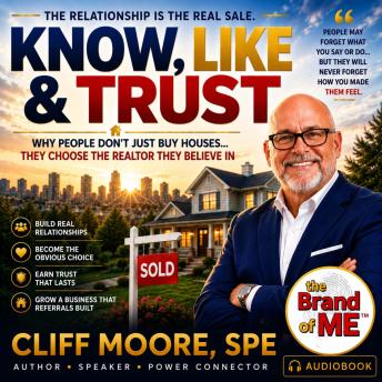 Know, Like & Trust - Why People Don't Just Buy Houses... They Choose the Realtor They Believe In