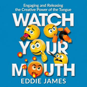 Watch Your Mouth: Engaging and Releasing the Creative Power of the Tongue