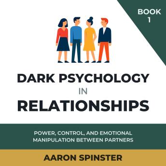 Dark Psychology in Relationships: Power, Control, and Emotional Manipulation Between Partners