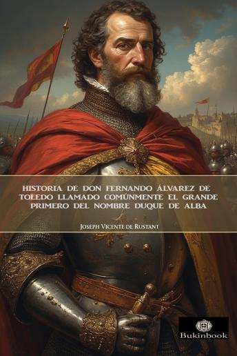 [Spanish] - Historia de don Fernando Álvarez de Toledo llamado comúnmente el grande, primero del nombre Duque de Alba
