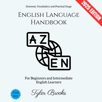 English Language Handbook:: Grammar, Vocabulary, and Practical Usage for Beginners and Intermediate English Learners