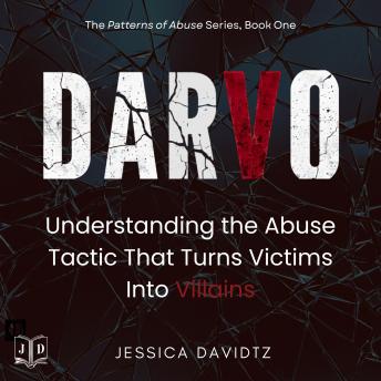 DARVO: Understanding The Abuse Tactic That Turns Victims Into Villains
