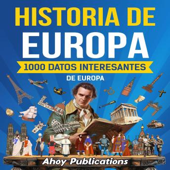 [Spanish] - Historia de Europa: 1000 datos interesantes de la historia de Europa