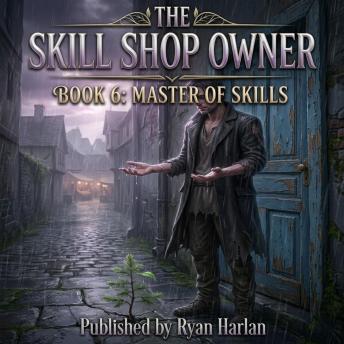 The Skill Shop Owner – Book 6: Master of Skills