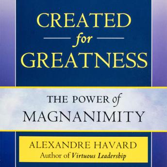 Created for Greatness: The Power of Magnanimity
