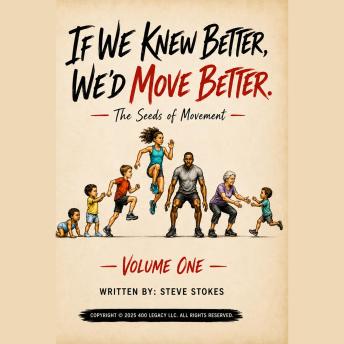 If We Knew Better, We'd Move Better: The Seeds of Movement: Vol. 1