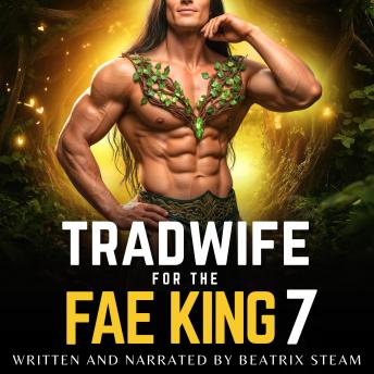 Tradwife for the Fae King 7: Spicy Comedic Romantasy Smut Short Story for Adults
