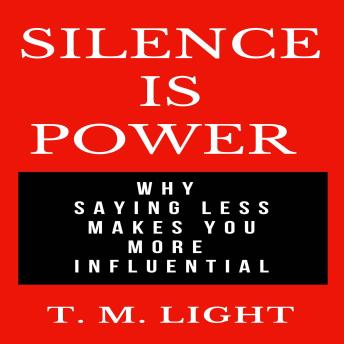 Silence Is Power: Why Saying Less Makes You More Influential