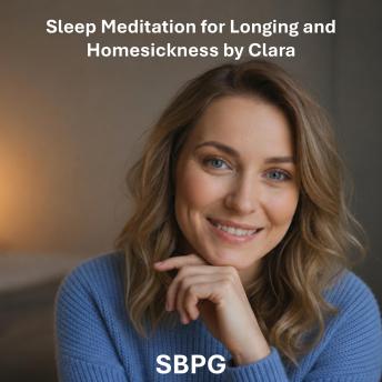 Sleep Meditation for Longing and Homesickness by Clara: A Guided Night Journey for the Tender Heart — Narrated by Clara