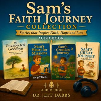 Sam's Faith Journey Collection: Stories that Inspire Faith, Hope and Love