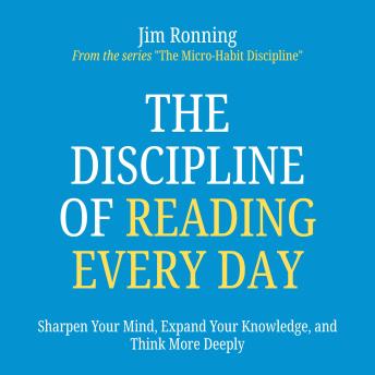 The Discipline of Reading Every Day: Sharpen Your Mind, Expand Your Knowledge, and Think More Deeply