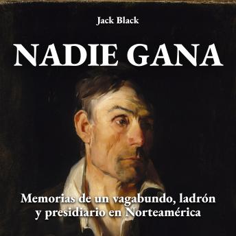[Spanish] - Nadie gana: Memorias de un vagabundo, ladrón y presidiario en Norteamérica