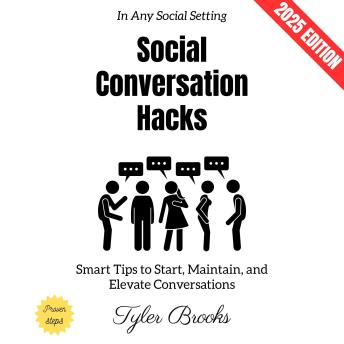 Social Conversation Hacks:: Smart Tips to Start, Maintain, and Elevate Conversations in Any Social Setting
