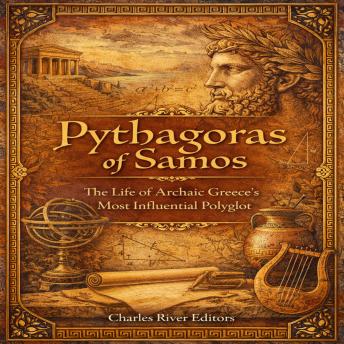 Pythagoras of Samos: The Life of Archaic Greece’s Most Influential Polyglot