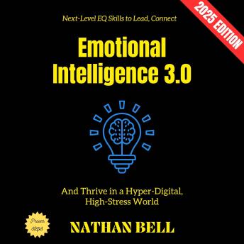 Emotional Intelligence 3.0:: Next-Level EQ Skills to Lead, Connect, and Thrive in a Hyper-Digital, High-Stress World
