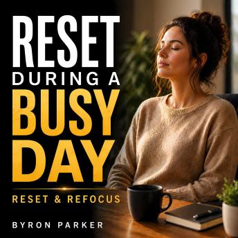 Reset During a Busy Day: A Guided Meditation to Pause, Reset, and Return with Clarity and Focus