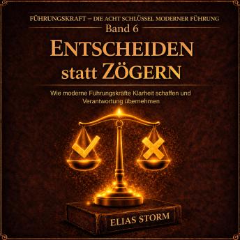 [German] - ENTSCHEIDEN Statt ZÖGERN: Wie moderne Führungskräfte Klarheit schaffen und Verantwortung übernehmen
