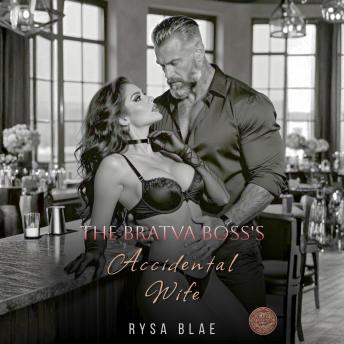 The Bratva Boss's Accidental Wife: A Dark Mafia Captive Protector Arranged Marriage Erotica Romance