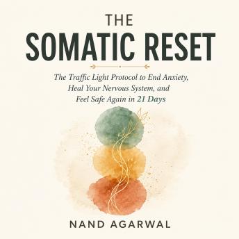 The Somatic Reset: End Anxiety, Heal your Nervous System and Feel Safe Again in 21 days