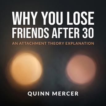 Why You Lose Friends After 30: An Attachment Theory Explanation