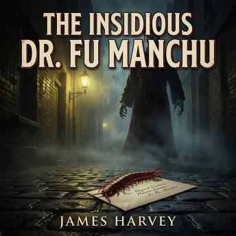 The Insidious Dr. Fu Manchu: The chilling debut of literature's most formidable criminal mastermind.